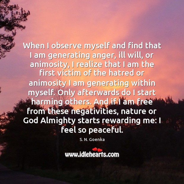 When I observe myself and find that I am generating anger, ill S. N. Goenka Picture Quote