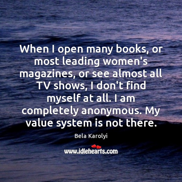 When I open many books, or most leading women’s magazines, or see Bela Karolyi Picture Quote