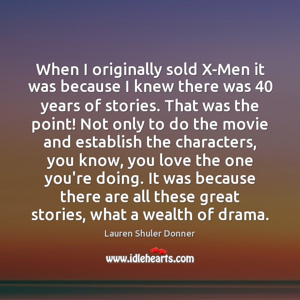 When I originally sold X-Men it was because I knew there was 40 Lauren Shuler Donner Picture Quote