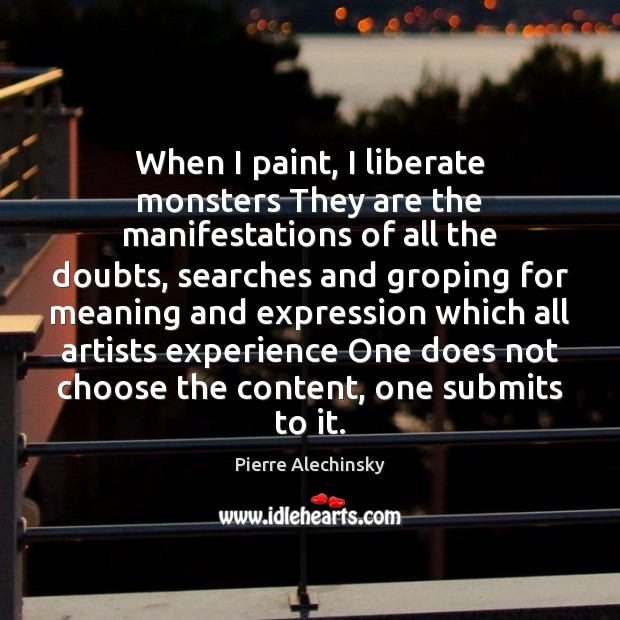 When I paint, I liberate monsters They are the manifestations of all Liberate Quotes Image