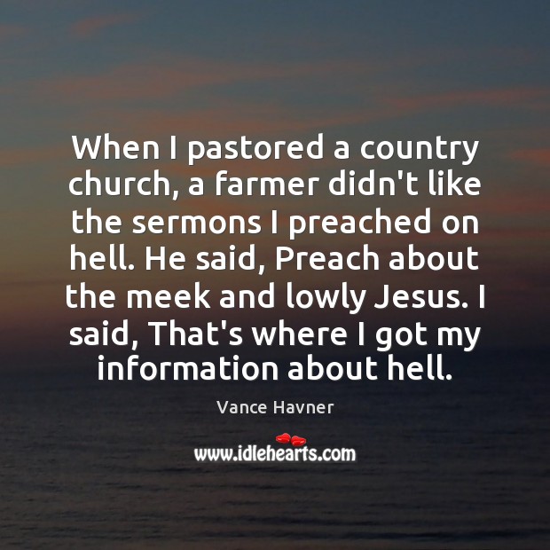 When I pastored a country church, a farmer didn’t like the sermons Vance Havner Picture Quote