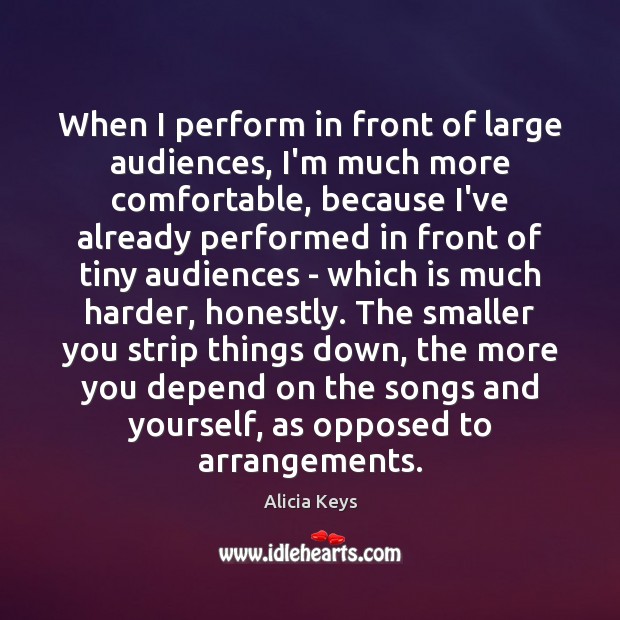 When I perform in front of large audiences, I’m much more comfortable, Alicia Keys Picture Quote