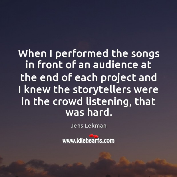 When I performed the songs in front of an audience at the Jens Lekman Picture Quote