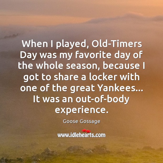 When I played, Old-Timers Day was my favorite day of the whole Image