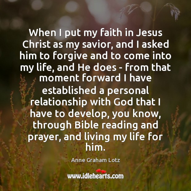 When I put my faith in Jesus Christ as my savior, and Anne Graham Lotz Picture Quote