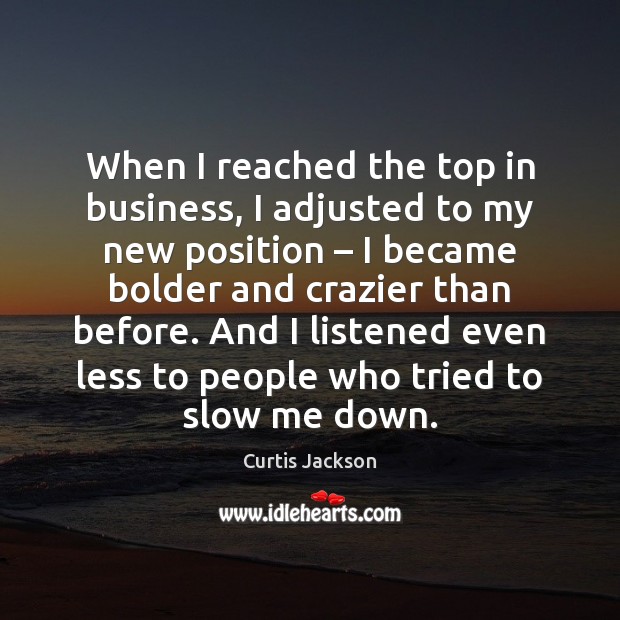 When I reached the top in business, I adjusted to my new Curtis Jackson Picture Quote