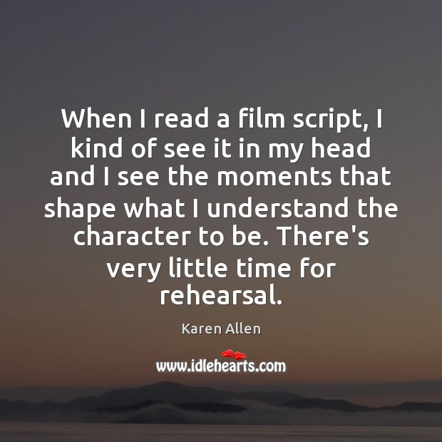 When I read a film script, I kind of see it in Karen Allen Picture Quote