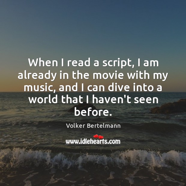 When I read a script, I am already in the movie with Image