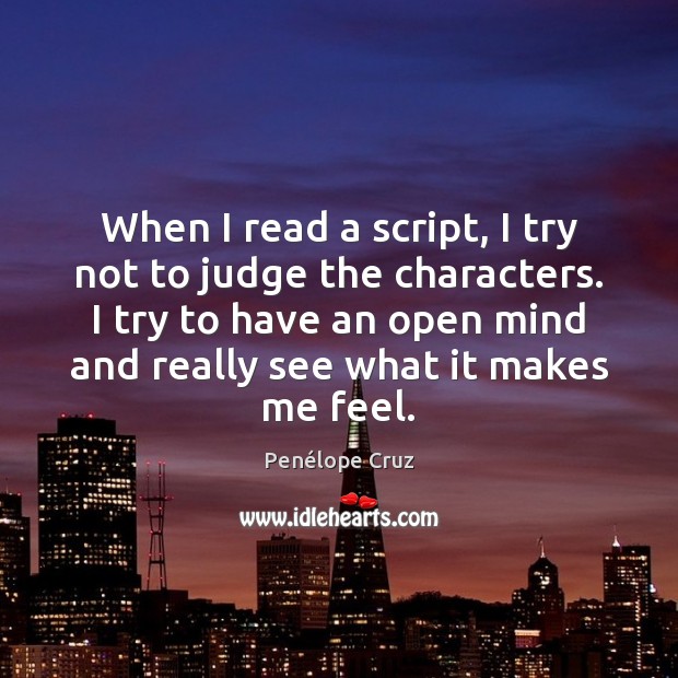 When I read a script, I try not to judge the characters. Penélope Cruz Picture Quote