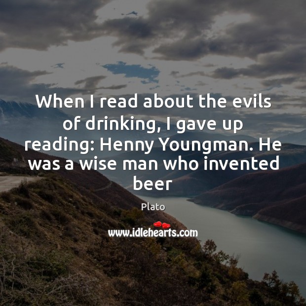 When I read about the evils of drinking, I gave up reading: Plato Picture Quote