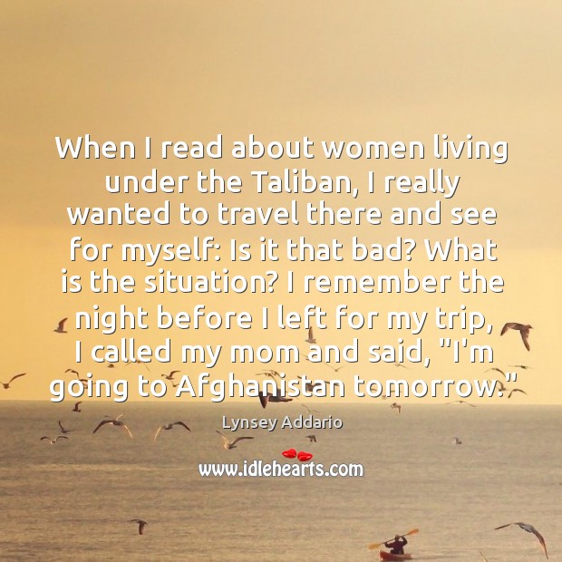 When I read about women living under the Taliban, I really wanted Lynsey Addario Picture Quote