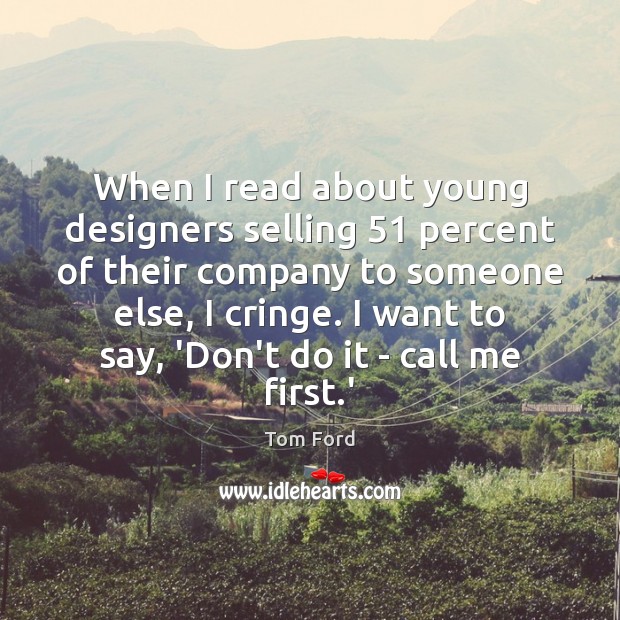 When I read about young designers selling 51 percent of their company to Image