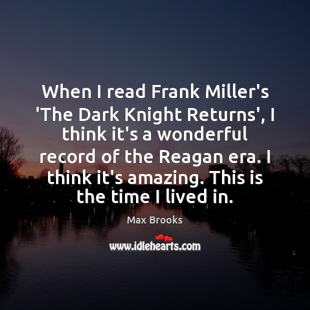 When I read Frank Miller’s ‘The Dark Knight Returns’, I think it’s Max Brooks Picture Quote