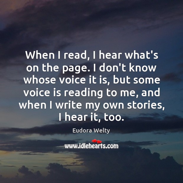 When I read, I hear what’s on the page. I don’t know Eudora Welty Picture Quote