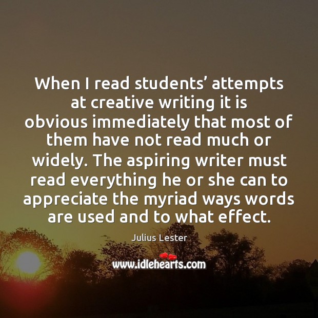 When I read students’ attempts at creative writing it is obvious immediately Julius Lester Picture Quote