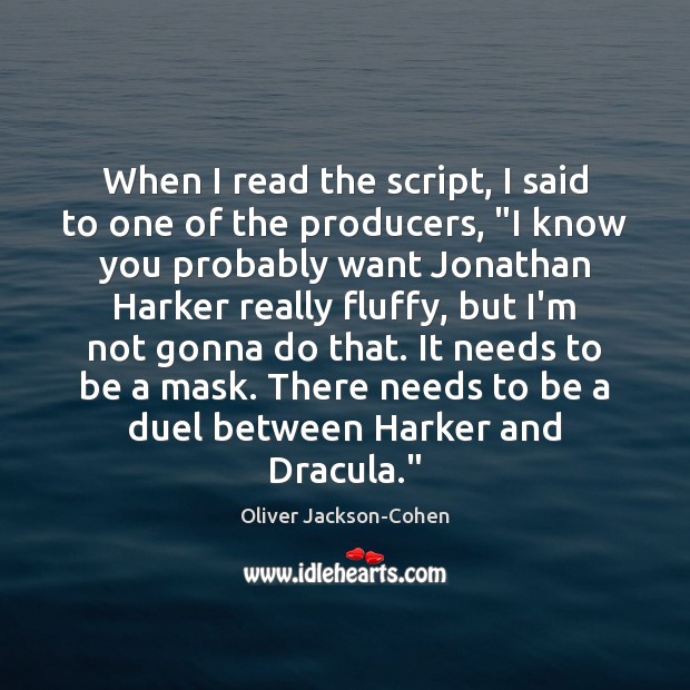 When I read the script, I said to one of the producers, “ Oliver Jackson-Cohen Picture Quote