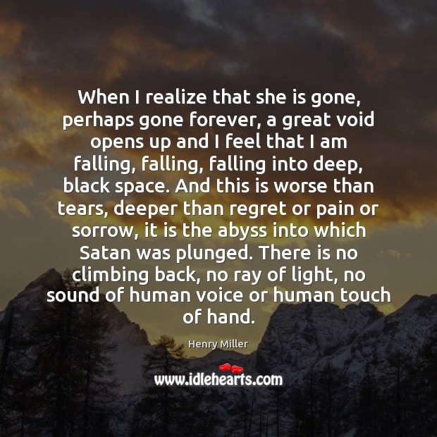 When I realize that she is gone, perhaps gone forever, a great Henry Miller Picture Quote