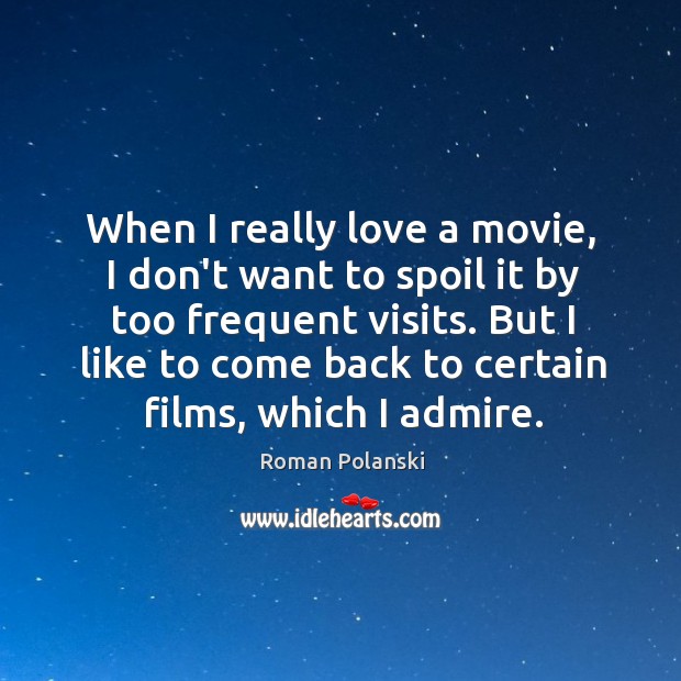 When I really love a movie, I don’t want to spoil it Roman Polanski Picture Quote