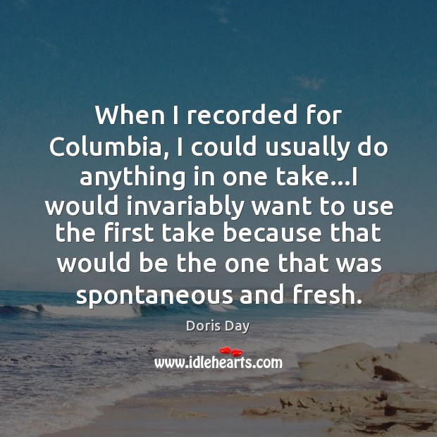 When I recorded for Columbia, I could usually do anything in one Doris Day Picture Quote