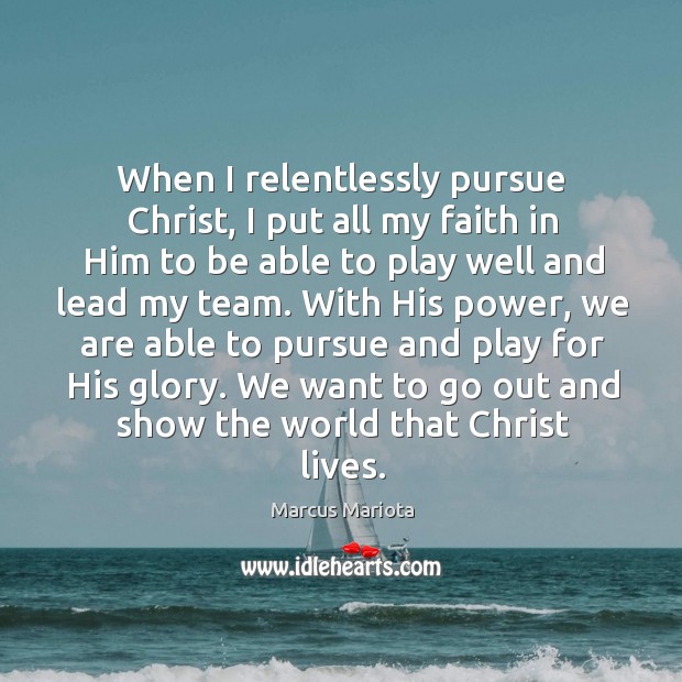 When I relentlessly pursue Christ, I put all my faith in Him Image