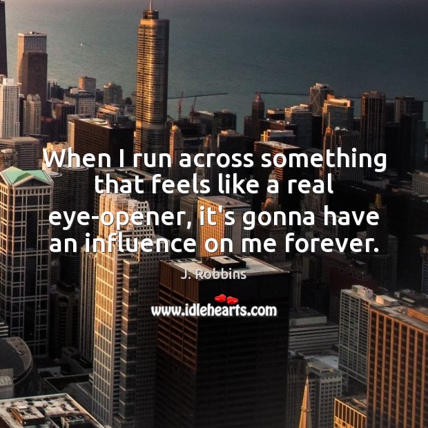 When I run across something that feels like a real eye-opener, it’s J. Robbins Picture Quote