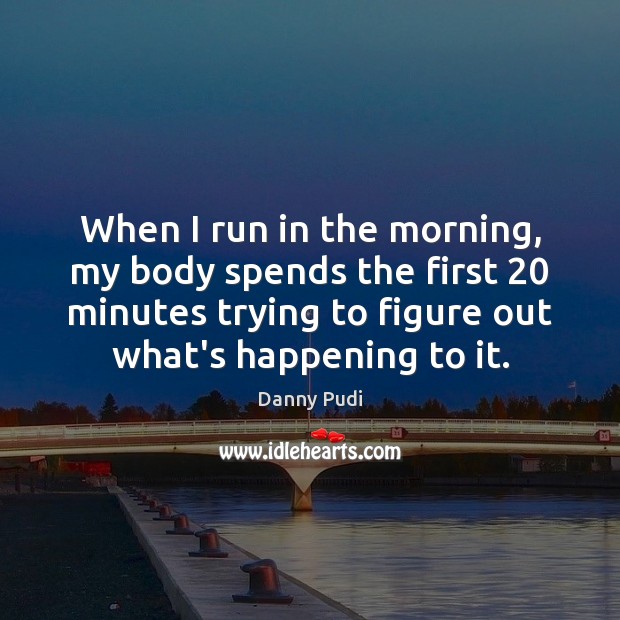 When I run in the morning, my body spends the first 20 minutes Image