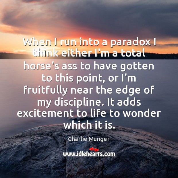 When I run into a paradox I think either I’m a total Charlie Munger Picture Quote