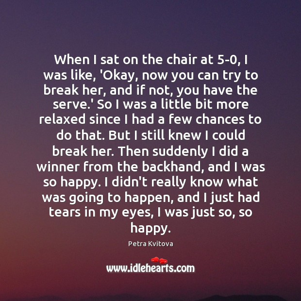 When I sat on the chair at 5-0, I was like, ‘Okay, Serve Quotes Image