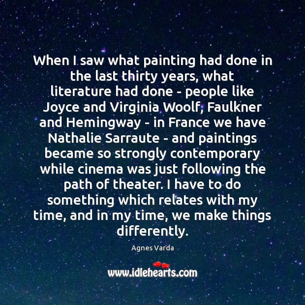 When I saw what painting had done in the last thirty years, Agnes Varda Picture Quote