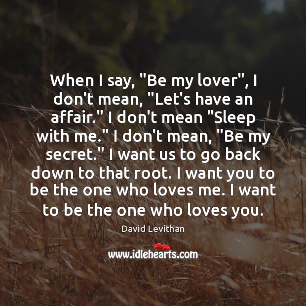 When I say, “Be my lover”, I don’t mean, “Let’s have an David Levithan Picture Quote