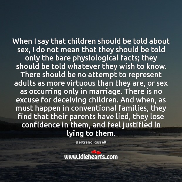 When I say that children should be told about sex, I do Bertrand Russell Picture Quote