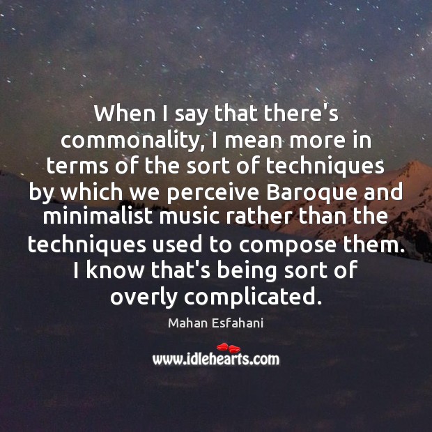 When I say that there’s commonality, I mean more in terms of Mahan Esfahani Picture Quote
