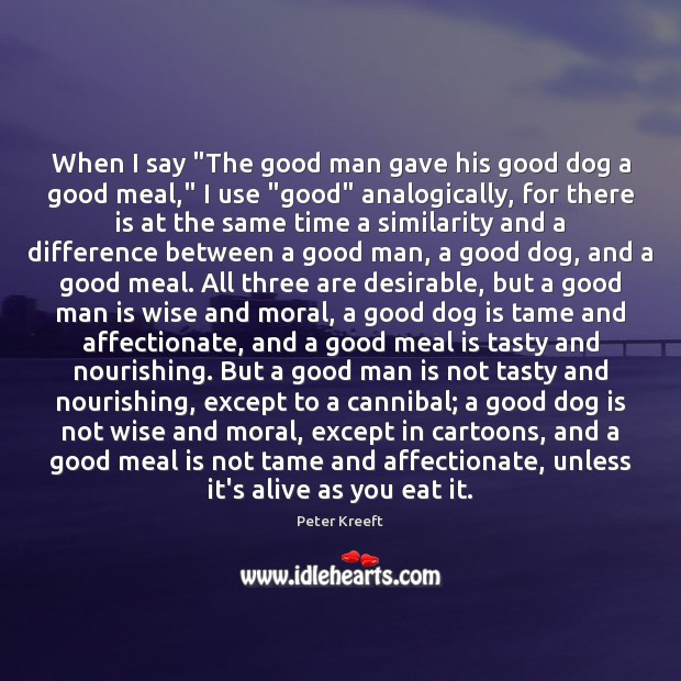 When I say “The good man gave his good dog a good Men Quotes Image