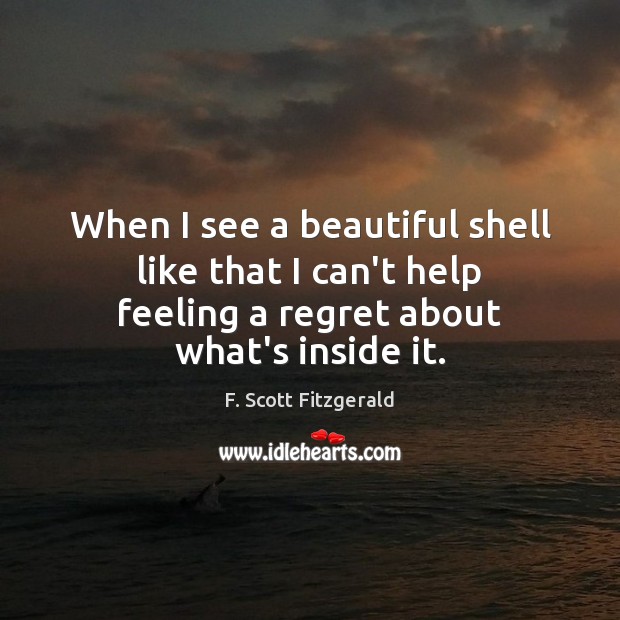 When I see a beautiful shell like that I can’t help feeling F. Scott Fitzgerald Picture Quote