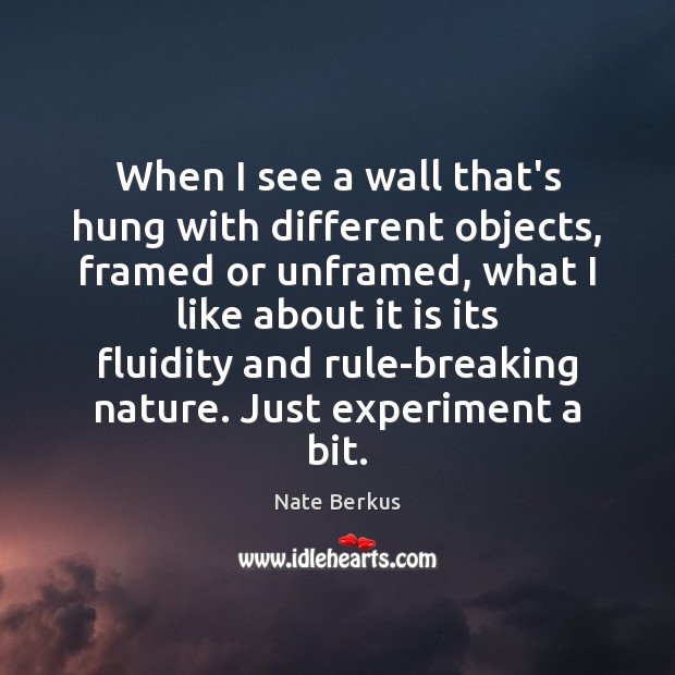 When I see a wall that’s hung with different objects, framed or Nate Berkus Picture Quote