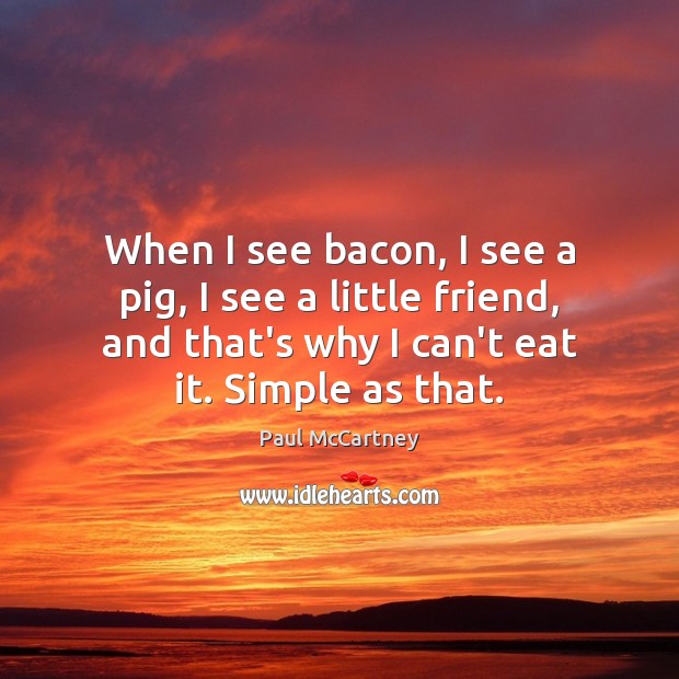 When I see bacon, I see a pig, I see a little Image