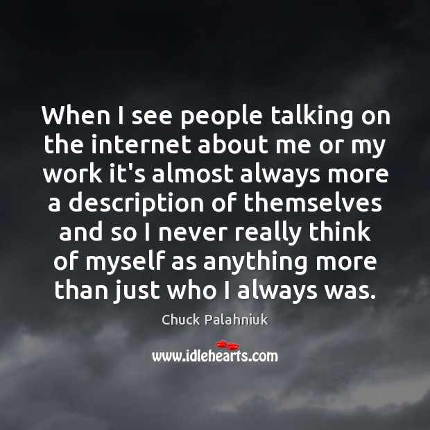 When I see people talking on the internet about me or my Chuck Palahniuk Picture Quote