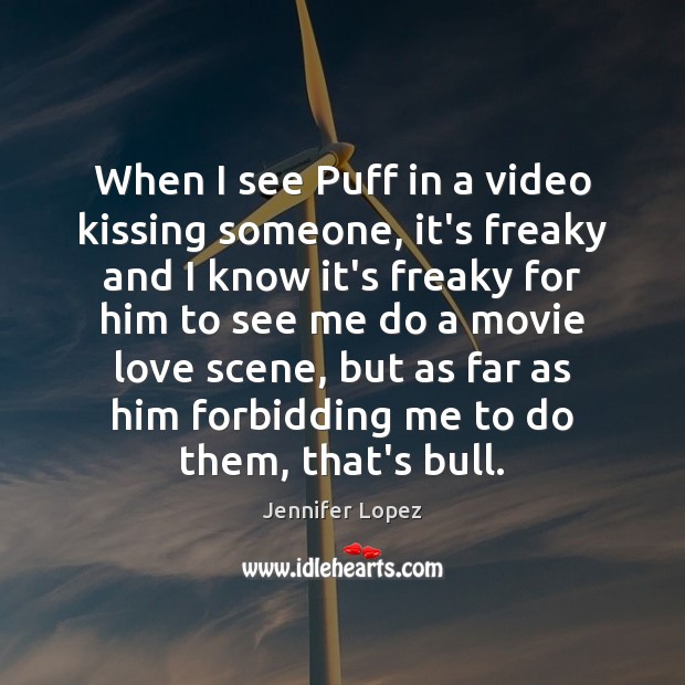 When I see Puff in a video kissing someone, it’s freaky and Jennifer Lopez Picture Quote