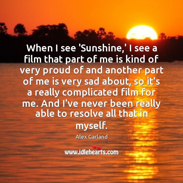 When I see ‘Sunshine,’ I see a film that part of Alex Garland Picture Quote