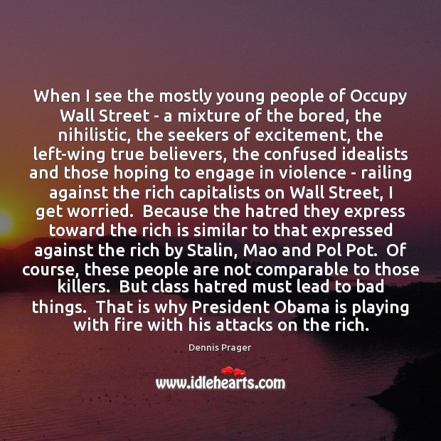 When I see the mostly young people of Occupy Wall Street – Dennis Prager Picture Quote