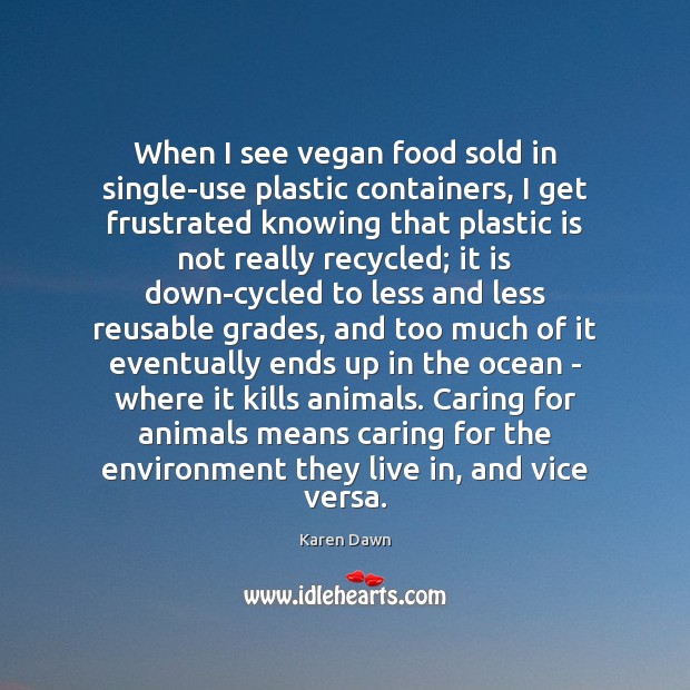 When I see vegan food sold in single-use plastic containers, I get Karen Dawn Picture Quote