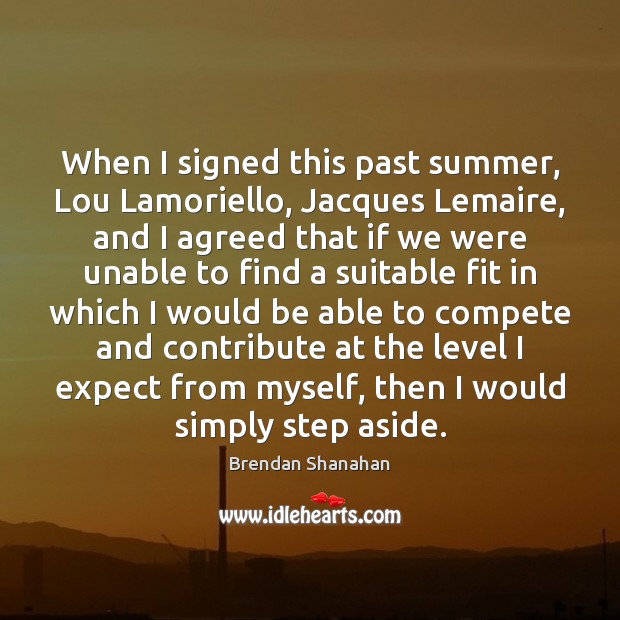 When I signed this past summer, Lou Lamoriello, Jacques Lemaire, and I Summer Quotes Image