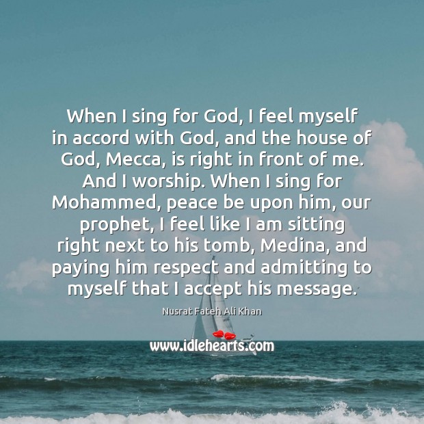 When I sing for God, I feel myself in accord with God, Nusrat Fateh Ali Khan Picture Quote