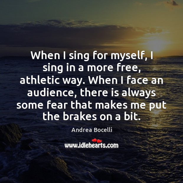 When I sing for myself, I sing in a more free, athletic Andrea Bocelli Picture Quote