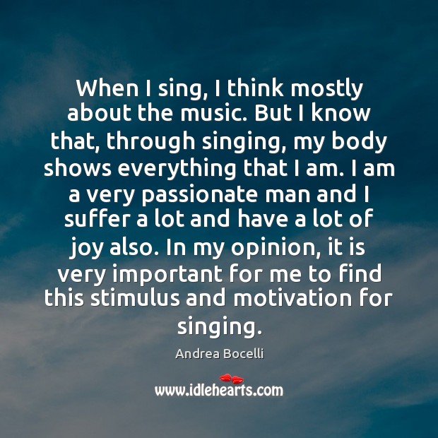 When I sing, I think mostly about the music. But I know Andrea Bocelli Picture Quote