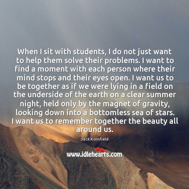 When I sit with students, I do not just want to help Jack Kornfield Picture Quote
