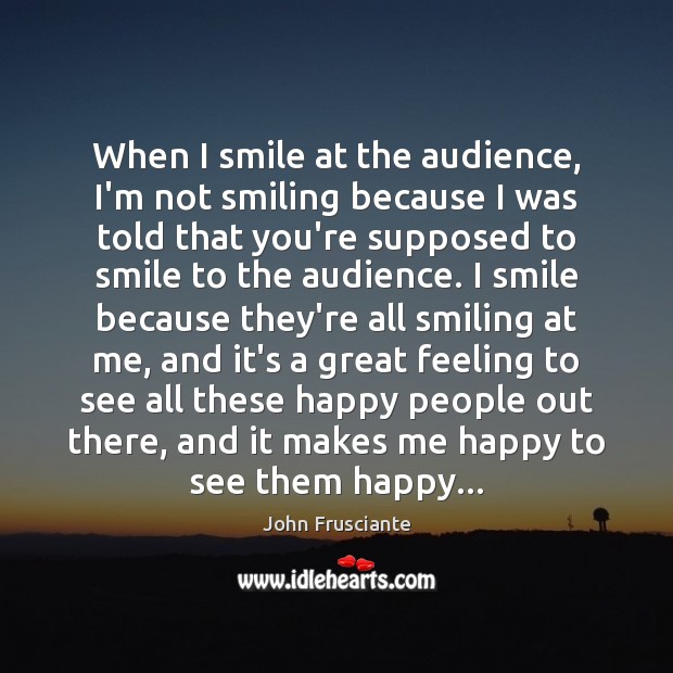 When I smile at the audience, I’m not smiling because I was Image