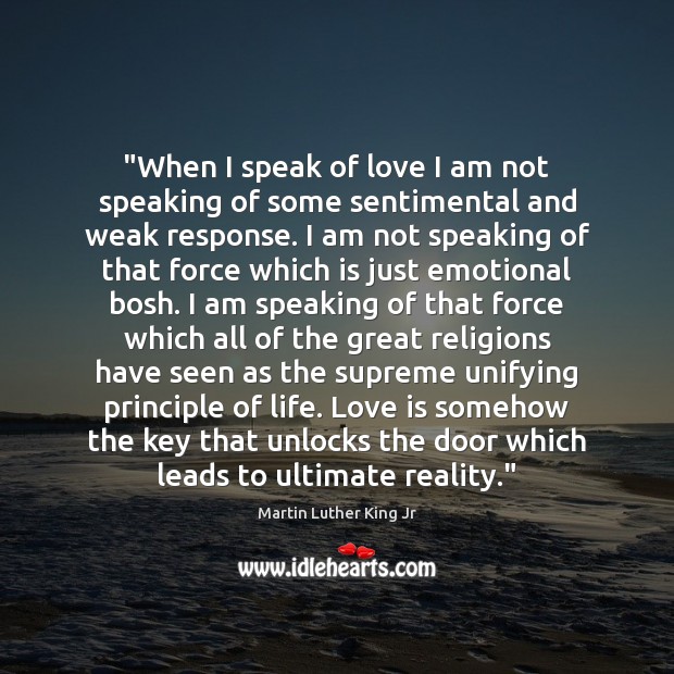 “When I speak of love I am not speaking of some sentimental Martin Luther King Jr Picture Quote