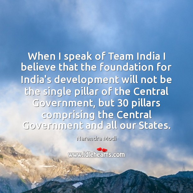 When I speak of Team India I believe that the foundation for Narendra Modi Picture Quote