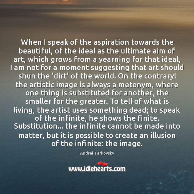 When I speak of the aspiration towards the beautiful, of the ideal Image